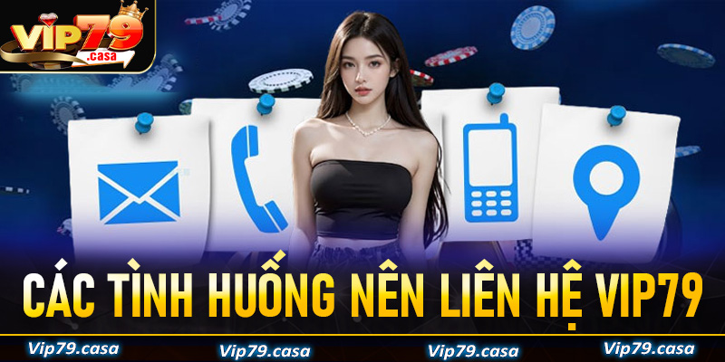 Những trường hợp anh chị em người chơi nên liên hệ VIP79