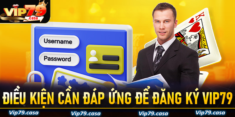 Những điều kiện anh chị em cược thủ cần đáp ứng để quy trình đăng ký VIP79 thành công