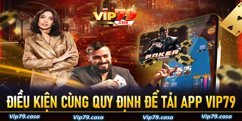 Điều kiện cùng quy định cần thiết để tải app VIP79 về thiết bị cá nhân trơn chu