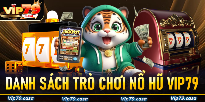 Danh sách các trò chơi nổ hũ VIP79 hấp dẫn nhất 2025