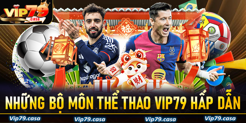 Những bộ môn cá cược thể thao VIP79 hấp dẫn nhất hiện nay