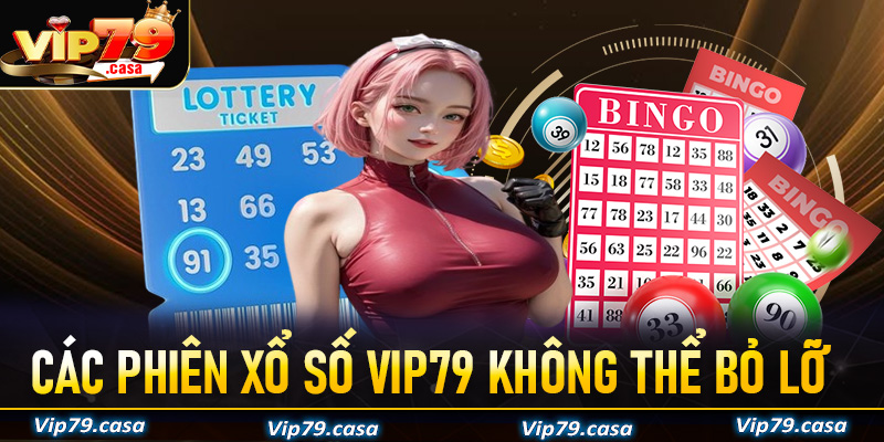Các phiên cá cược xổ số VIP79 anh chị em không nên bỏ lỡ