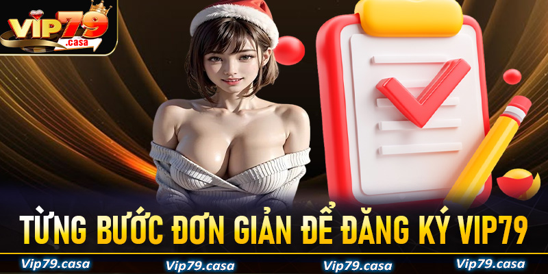 Cụ thể từng bước đơn giản để đăng ký VIP79 thành công cho tân thủ mới bắt đầu